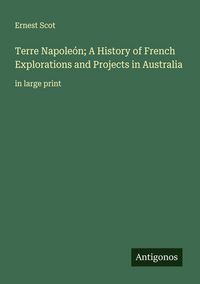 Produktbild: Terre Napole&oacute;n; A History of French Explorations and Projects in Australia