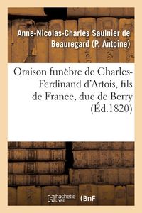 Produktbild: Oraison Fun&egrave;bre de Charles-Ferdinand d'Artois, Fils de France, Duc de Berry, Prononc&eacute;e Au Service