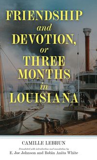 Produktbild: Friendship and Devotion, or Three Months in Louisiana