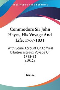 Produktbild: Commodore Sir John Hayes, His Voyage And Life, 1767-1831