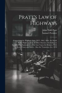 Produktbild: Pratt's Law of Highways: Comprising the Highway Acts, 1835, 1862, 1864, the South Wales Highway Acts, & Other Statutes: Including an Introducti