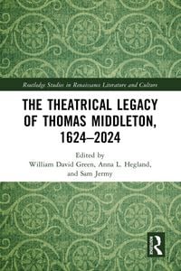 Produktbild: The Theatrical Legacy of Thomas Middleton, 1624-2024