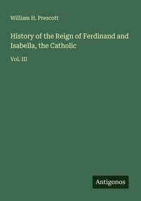 Produktbild: History of the Reign of Ferdinand and Isabella, the Catholic