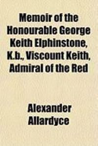 Produktbild: Memoir of the Honourable George Keith Elphinstone, K.B., Viscount Keith, Admiral of the Red