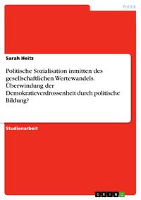 Produktbild: Politische Sozialisation inmitten des gesellschaftlichen Wertewandels. &Uuml;berwindung der Demokratieverdrossenheit durch politische Bildung?