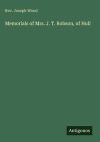 Produktbild: Memorials of Mrs. J. T. Robson, of Hull