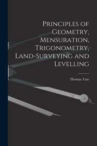 Produktbild: Principles of Geometry, Mensuration, Trigonometry, Land-Surveying and Levelling