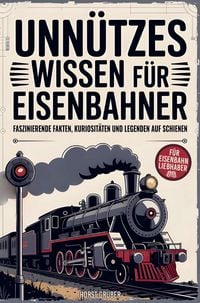 Produktbild: Unn&uuml;tzes Wissen f&uuml;r Eisenbahner
