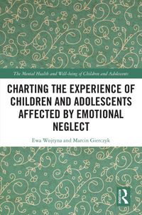 Produktbild: Charting the Experience of Children and Adolescents Affected by Emotional Neglect