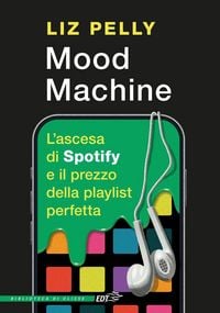 Produktbild: Mood machine. L'ascesa di Spotify e il prezzo della playlist perfetta