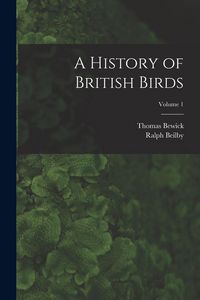 Produktbild: A History of British Birds; Volume 1