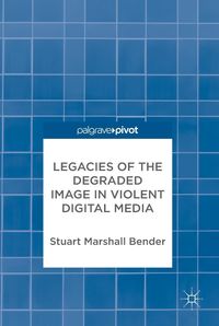 Produktbild: Legacies of the Degraded Image in Violent Digital Media