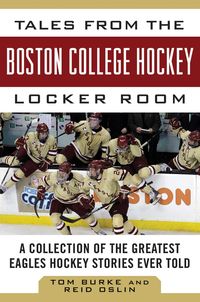 Bild vom Artikel Tales from the Boston College Hockey Locker Room: A Collection of the Greatest Eagles Hockey Stories Ever Told vom Autor Tom Burke