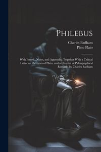 Produktbild: Philebus; With Introd., Notes, and Appendix; Together With a Critical Letter on the Laws of Plato, and a Chapter of Paleographical Remarks by Charles