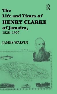 Produktbild: The Life and Times of Henry Clarke of Jamaica, 1828-1907