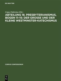 Produktbild: Abteilung 18. Presbyterianismus, Bogen 11&ndash;15: Der grosse und der kleine Westminster-Katechismus