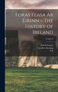 Produktbild: Foras Feasa ar &Eacute;irinn = The History of Ireland; Volume 6