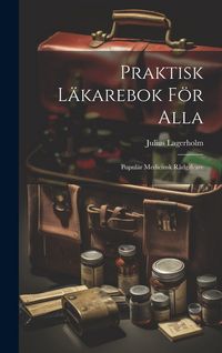 Produktbild: Praktisk L&auml;karebok F&ouml;r Alla: Popul&auml;r Medicinsk R&aring;dgifvare