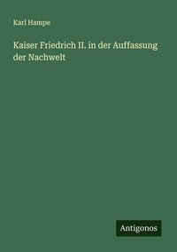 Produktbild: Kaiser Friedrich II. in der Auffassung der Nachwelt