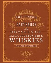 Produktbild: The Curious Bartender: An Odyssey of Malt, Bourbon & Rye Whiskies