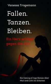 Produktbild: Fallen. Tanzen. Bleiben. Ein Herz schl&auml;gt gegen die Zeit