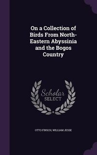 Produktbild: On a Collection of Birds From North-Eastern Abyssinia and the Bogos Country