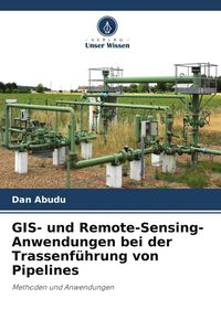 Produktbild: GIS- und Remote-Sensing-Anwendungen bei der Trassenf&uuml;hrung von Pipelines