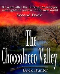 The Choccolocco Valley (Survival Apocalypse, #2) von Buck Hunter