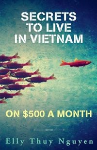 Produktbild: Secrets to Live in Vietnam on $500 a Month