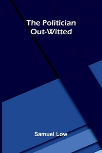 Produktbild: The Politician Out-Witted