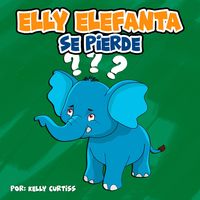 Bild vom Artikel Elly Elefanta se pierde (Spanish Books for Kids, Español Libros para Niños, #4) vom Autor Kelly Curtiss
