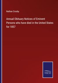 Produktbild: Annual Obituary Notices of Eminent Persons who have died in the United States for 1857
