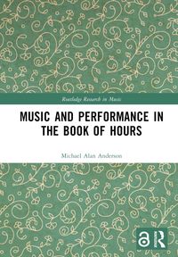 Produktbild: Anderson, M: Music and Performance in the Book of Hours