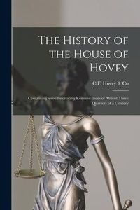 Produktbild: The History of the House of Hovey [microform]: Containing Some Interesting Reminiscences of Almost Three Quarters of a Century