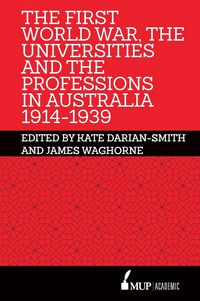 Produktbild: The First World War, the Universities and the Professions in Australia 1914-1939