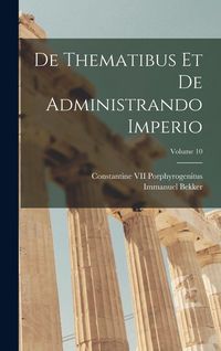 Produktbild: De Thematibus Et De Administrando Imperio; Volume 10