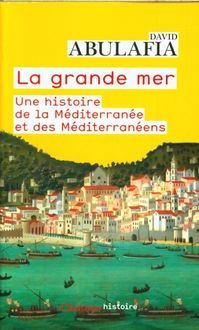 Produktbild: La grande mer : une histoire de la M&eacute;diterran&eacute;e et des M&eacute;diterran&eacute;ens