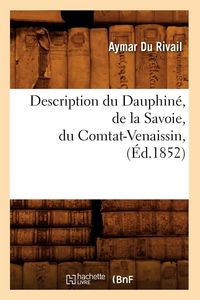 Produktbild: Description du Dauphin&eacute;, de la Savoie, du Comtat-Venaissin, (&Eacute;d.1852)