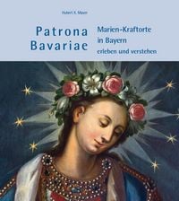 Produktbild: Patrona Bavariae – Marien-Kraftorte in Bayern erleben und verstehen