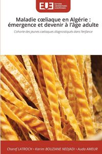 Produktbild: Maladie c&iquest;liaque en Alg&eacute;rie : &eacute;mergence et devenir &agrave; l'&acirc;ge adulte
