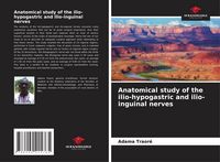 Produktbild: Anatomical study of the ilio-hypogastric and ilio-inguinal nerves