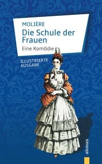Produktbild: Die Schule der Frauen. Eine Kom&ouml;die. Moli&egrave;re (Illustrierte Ausgabe)
