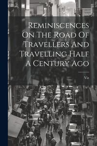Produktbild: Reminiscences On The Road Of Travellers And Travelling Half A Century Ago
