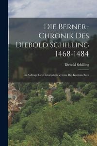 Produktbild: Die Berner-Chronik Des Diebold Schilling 1468-1484
