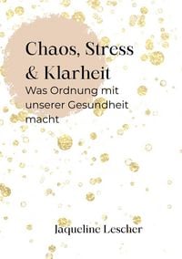 Produktbild: Chaos, Stress & Klarheit: Was Ordnung wirklich mit unserer Gesundheit macht