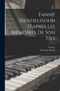 Produktbild: Fanny Mendelssohn d'apr&egrave;s les m&eacute;moires de son fils