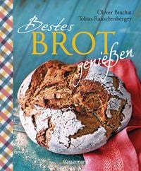 Produktbild: Bestes Brot genie&szlig;en - 80 Lieblingsrezepte f&uuml;r Brote, Br&ouml;tchen und Geb&auml;ck, darunter viele regionale Spezialit&auml;ten, s&uuml;&szlig; und herzhaft. Aus Sauerteig und Hefeteig. Einfacher geht`s nicht!