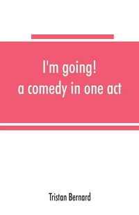 Produktbild: I'm going! a comedy in one act