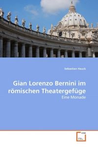 Produktbild: Hauck, S: Gian Lorenzo Bernini im r&ouml;mischen Theatergef&uuml;ge