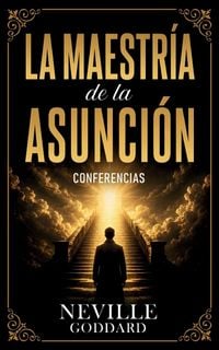 Produktbild: La Maestr&iacute;a De La Asunci&oacute;n - Conferencias de Neville Goddard